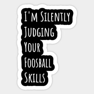 I'm Silently Judging Your Foosball Skills Sticker